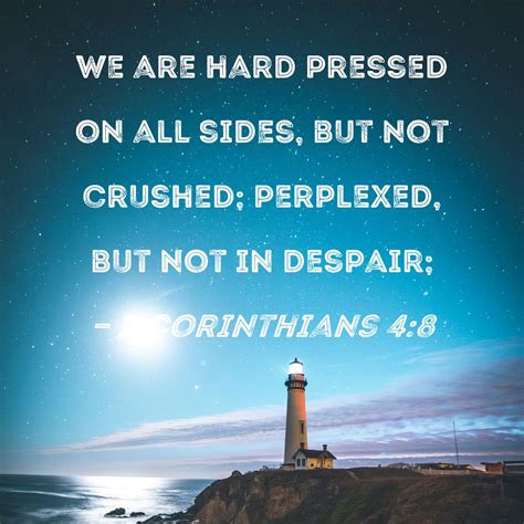 we are tested but not crushed|we are straitened but not crushed.